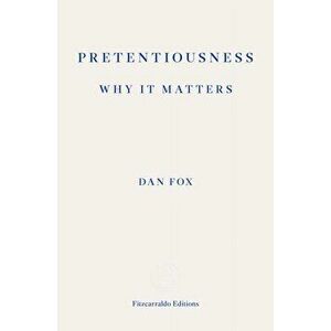 Pretentiousness: Why it Matters, Paperback - Dan Fox imagine
