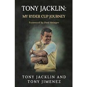 Tony Jacklin. My Ryder Cup Journey, Paperback - Tony Jimenez imagine