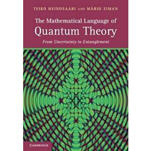 The Mathematical Language of Quantum Theory: From Uncertainty to Entanglement, Hardcover - Teiko Heinosaari imagine