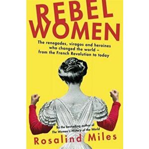 Rebel Women, Paperback - Rosalind Miles imagine