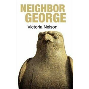 Neighbor George, Paperback - Victoria Nelson imagine