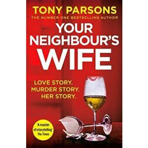 Your Neighbour's Wife, Paperback - Tony Parsons imagine