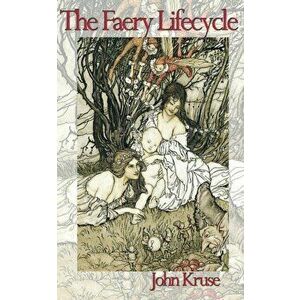 The Faery Lifecycle, Paperback - John Kruse imagine