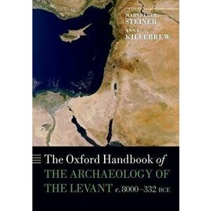 The Oxford Handbook of the Archaeology of the Levant: C. 8000-332 Bce, Paperback - Margreet L. Steiner imagine