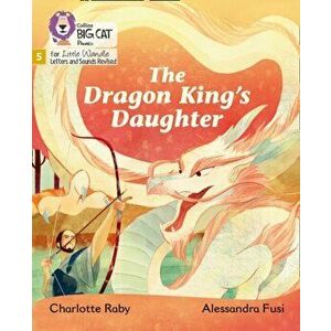 The Dragon King's Daughter. Phase 5, Paperback - Charlotte Raby imagine