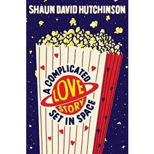 A Complicated Love Story Set in Space, Paperback - Shaun David Hutchinson imagine