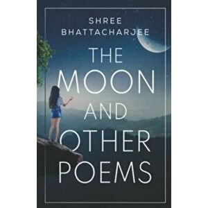 The Moon and other poems, Paperback - Shree Bhattacharjee imagine