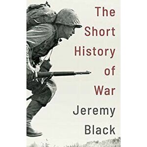The Short History of War, Hardback - Jeremy Black imagine