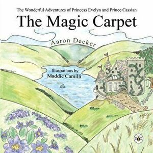The Wonderful Adventures of Princess Evelyn and Prince Cassian. The Magic Carpet, Paperback - Aaron Decker imagine