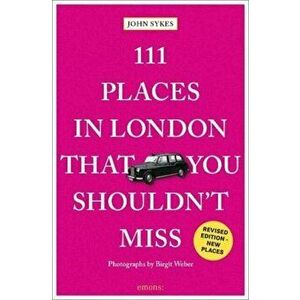 111 Places in London That You Shouldn't Miss, Paperback - John Sykes imagine