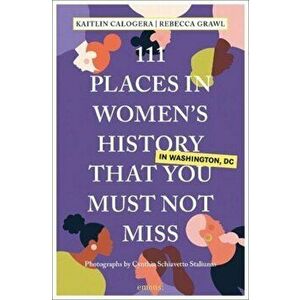 111 Places in Women's History in Washington That You Must Not Miss, Paperback - Rebecca Grawl imagine