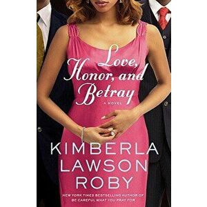 Love, Honor, and Betray, Paperback - Kimberla Lawson Roby imagine