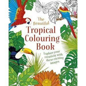The Beautiful Tropical Colouring Book. Explore your Creativity with these Exciting Images, Paperback - Arcturus Publishing imagine
