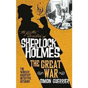 The Further Adventures of Sherlock Holmes - Sherlock Holmes and the Great War, Paperback - Simon Guerrier imagine