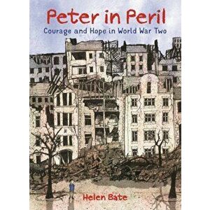 Peter in Peril. Courage and Hope in World War Two, Hardback - Helen Bate imagine