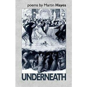 Underneath, Paperback - Martin Hayes imagine