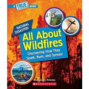 All About Wildfires (A True Book: Natural Disasters), Paperback - Alessandra Potenza imagine