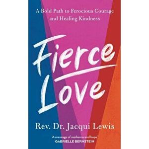 Fierce Love. A Bold Path to Ferocious Courage and Healing Kindness, Hardback - Rev. Jacqui Lewis imagine