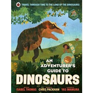 An Adventurer's Guide to Dinosaurs, Hardback - Isabel Thomas imagine