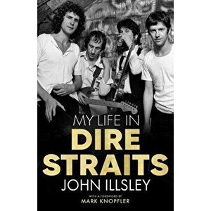 My Life in Dire Straits, Paperback - John Illsley imagine
