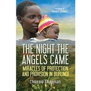 The Night the Angels Came. Miracles of protection and provision in Burundi, New ed, Paperback - Chrissie Chapman imagine