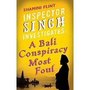 Inspector Singh Investigates: A Bali Conspiracy Most Foul. Number 2 in series, Paperback - Shamini Flint imagine