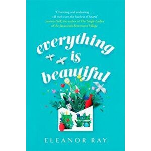 Everything is Beautiful: 'the most uplifting book of the year' Good Housekeeping, Paperback - Eleanor Ray imagine
