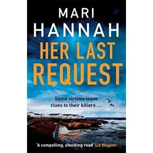 Her Last Request. A Kate Daniels thriller and the follow up to Capital Crime's Crime Book of the Year, Without a Trace, Paperback - Mari Hannah imagine