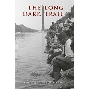 The Long Dark Trail, Paperback - Dawit Tekie Teclemariam imagine