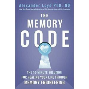 The Memory Code. The 10-minute solution for healing your life through memory engineering, Paperback - Alex Loyd imagine