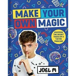 Make Your Own Magic. Secrets, Stories and Tricks from My World, Hardback - Joel M imagine