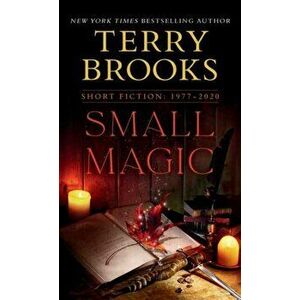 Small Magic. Short Fiction, 1977-2020, Paperback - Terry Brooks imagine