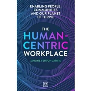 The Human-Centric Workplace. Enabling people, communities and our planet to thrive, Paperback - Simone Fenton-Jarvis imagine