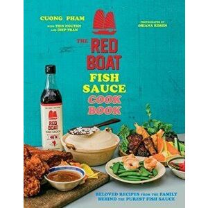 The Red Boat Fish Sauce Cookbook: Beloved Recipes from the Family Behind the Purest Fish Sauce, Hardcover - Cuong Pham imagine