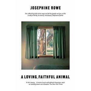 A Loving, Faithful Animal. Main, Hardback - Josephine Rowe imagine