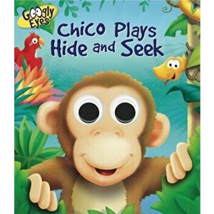 Googly Eyes. Chico Plays Hide and Seek, Board book - Ben Adams imagine