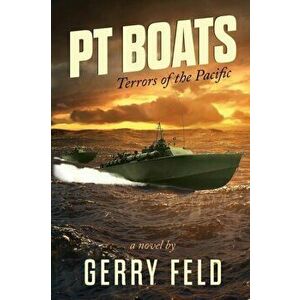 PT Boat; Terrors of the Pacific, Paperback - Gerry Feld imagine