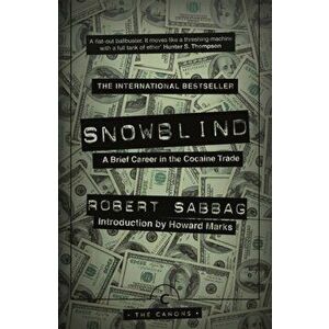 Snowblind. A Brief Career in the Cocaine Trade, Main - Canons, Paperback - Robert Sabbag imagine
