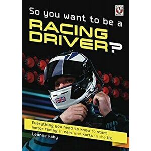 So, You want to be a Racing Driver?. Everything you need to know start motor racing in cars and karts in the UK, Paperback - Leanne Fahy imagine