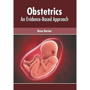 Obstetrics: An Evidence-Based Approach, Hardcover - Rosa Horton imagine