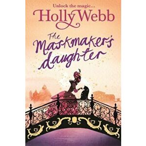 A Magical Venice story: The Maskmaker's Daughter. Book 3, Paperback - Holly Webb imagine