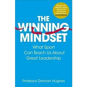 The Winning Mindset. What Sport Can Teach Us About Great Leadership, Paperback - Damian Hughes imagine