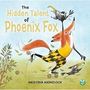 The Hidden Talent of Phoenix Fox, Paperback - Kristina Radkevich imagine