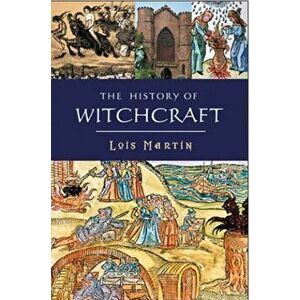 The History of Witchcraft, Paperback - Lois Martin imagine