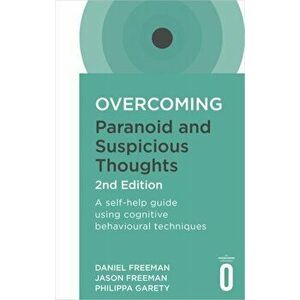 Overcoming Paranoid and Suspicious Thoughts, 2nd Edition. A self-help guide using cognitive behavioural techniques, Paperback - Philippa Garety imagine