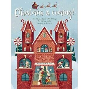Christmas is Coming!. An Advent Book with 24 Flaps for Stories, Crafts, Recipes and More!, Hardback - *** imagine