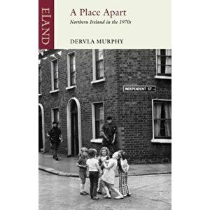 A Place Apart. Northern Ireland in the 1970s, Paperback - Dervla Murphy imagine
