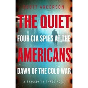 The Quiet Americans, Paperback - Scott Anderson imagine