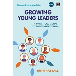 Growing Young Leaders. A practical guide to mentoring teens, Paperback - Ruth Hassall imagine