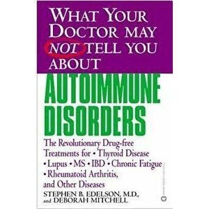 What Your Doctor May Not Tell You about Autoimmune Disorders: The Revolutionary Drug-Free Treatments for Thyroid Disease, Lupus, MS, IBD, Chronic Fati imagine